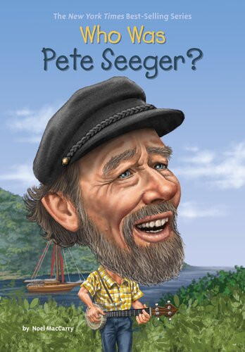 Who Was Pete Seeger Maccarry Noel