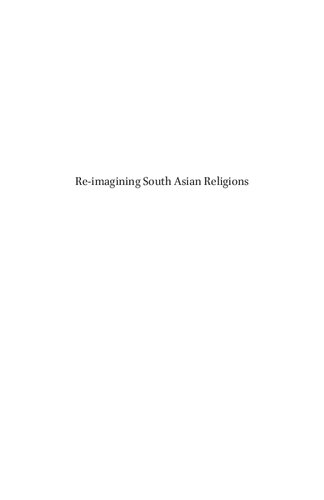 Reimagining South Asian Religions Essays In Honour Of Professors Harold G Coward And Ronald W Neufeldt Pashaura Singh And Michael Hawley