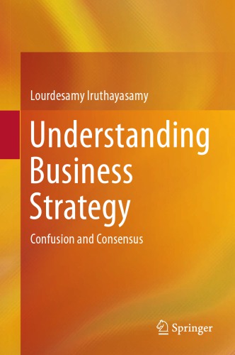 Understanding Business Strategy Confusion And Consensus 1st Edition Lourdesamy Iruthayasamy