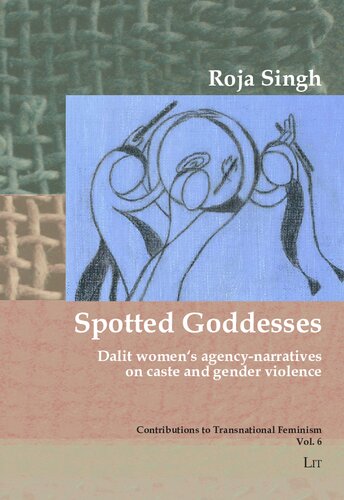 Spotted Goddesses Dalit Womens Agencynarratives On Caste And Gender Violence Roja Singh