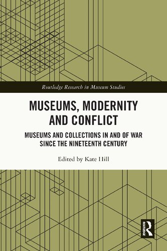 Museums Modernity And Conflict Museums And Collections In And Of War Since The Nineteenth Century Kate Hill
