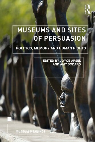Museums And Sites Of Persuasion Politics Memory And Human Rights 1 Ed Joyce Apsel