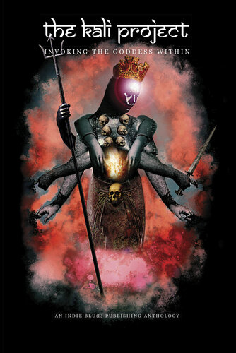 The Kali Project Invoking The Goddess Within Indian Womens Voices Daquin