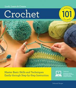 Crochet 101 Master Basic Skills And Techniques Easily Through Stepbystep Instruction Deborah Burger Dee Stanziano Burger