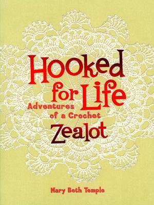 Hooked For Life Adventures Of A Crochet Zealot Mary Beth Temple Temple