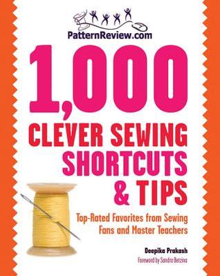 1000 Clever Sewing Shortcuts And Tips Toprated Favorites From Sewing Fans And Master Teachers Deepika Prakash