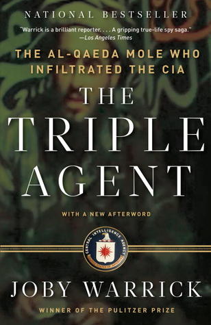 The Triple Agent The Alqaeda Mole Who Infiltrated The Cia Joby Warrick Warrick