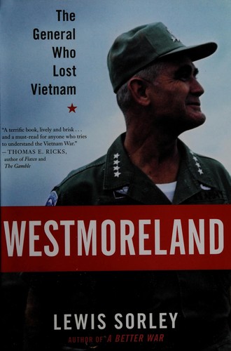 Westmoreland The General Who Lost Vietnam Lewis Sorley Sorley