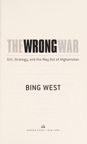 The Wrong War Grit Strategy And The Way Out Of Afghanistan Francis J Bing West Jr West