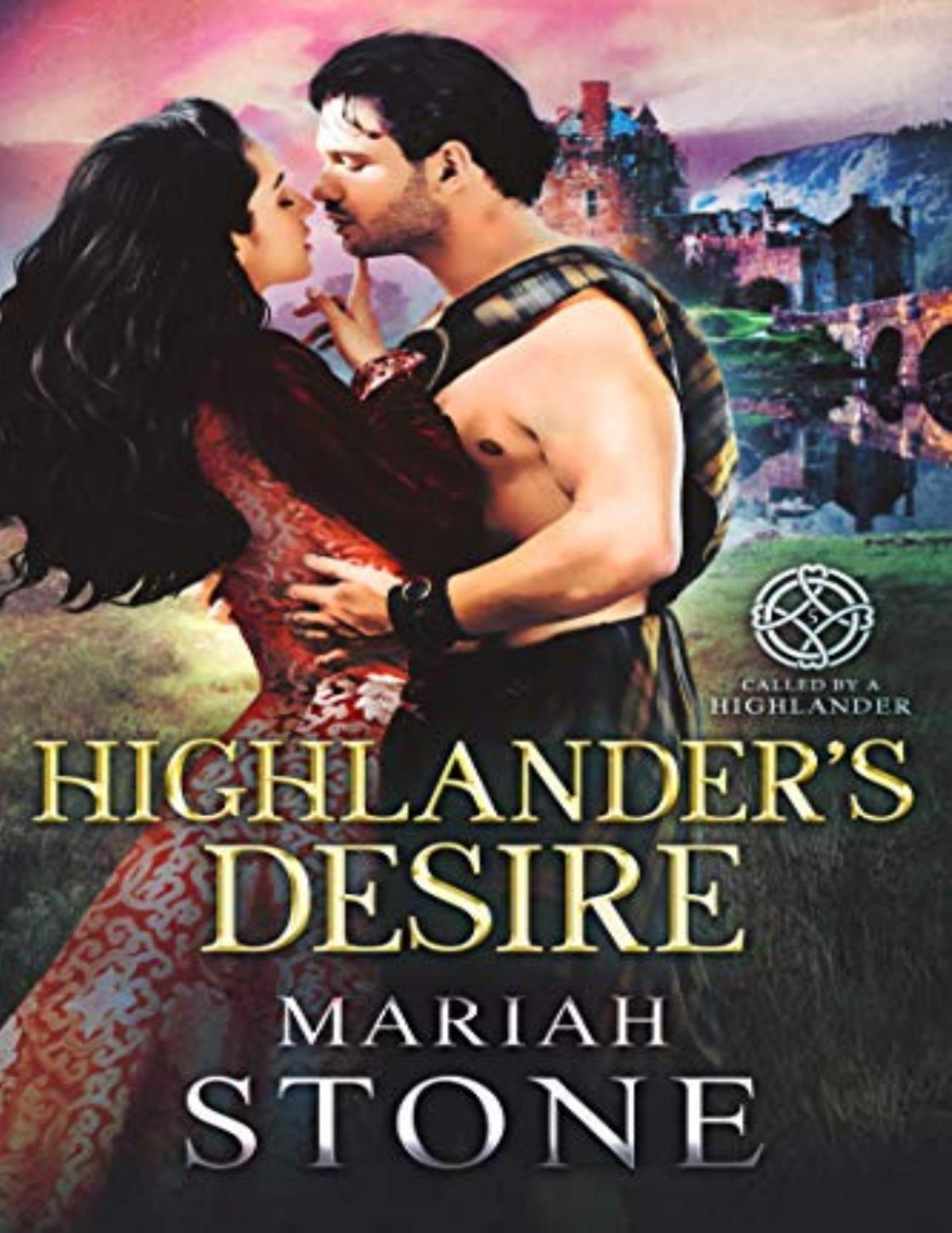 Highlanders Desire A Scottish Historical Time Travel Romance Called By A Highlander Book 5 Mariah Stone