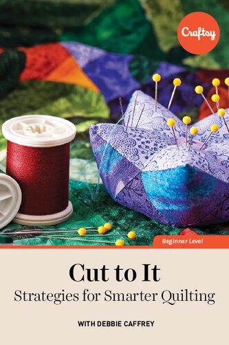 Cut To It Strategies For Smarter Quilting Debbie Caffrey