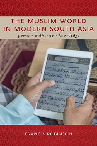 The Muslim World In Modern South Asia Power Authority Knowledge Francis Robinson