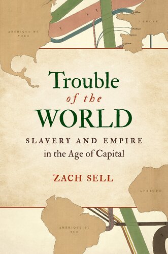 Trouble Of The World Slavery And Empire In The Age Of Capital Zach Sell