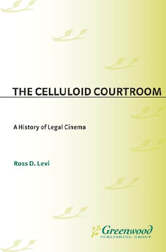 The Celluloid Courtroom A History Of Legal Cinema Ross D Levi