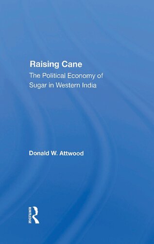 Raising Cane The Political Economy Of Sugar In Western India Donald W Attwood