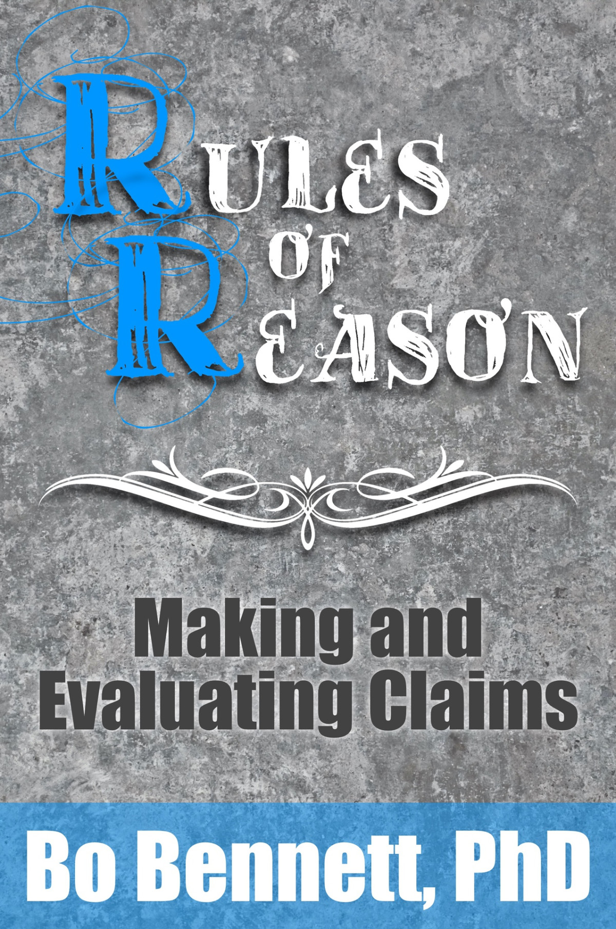 Rules Of Reason Making And Evaluating Claims Bo Bennett