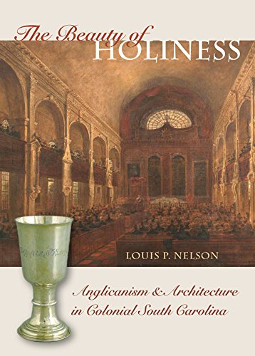 The Beauty Of Holiness Anglicanism Architecture In Colonial South Carolina Louis P Nelson