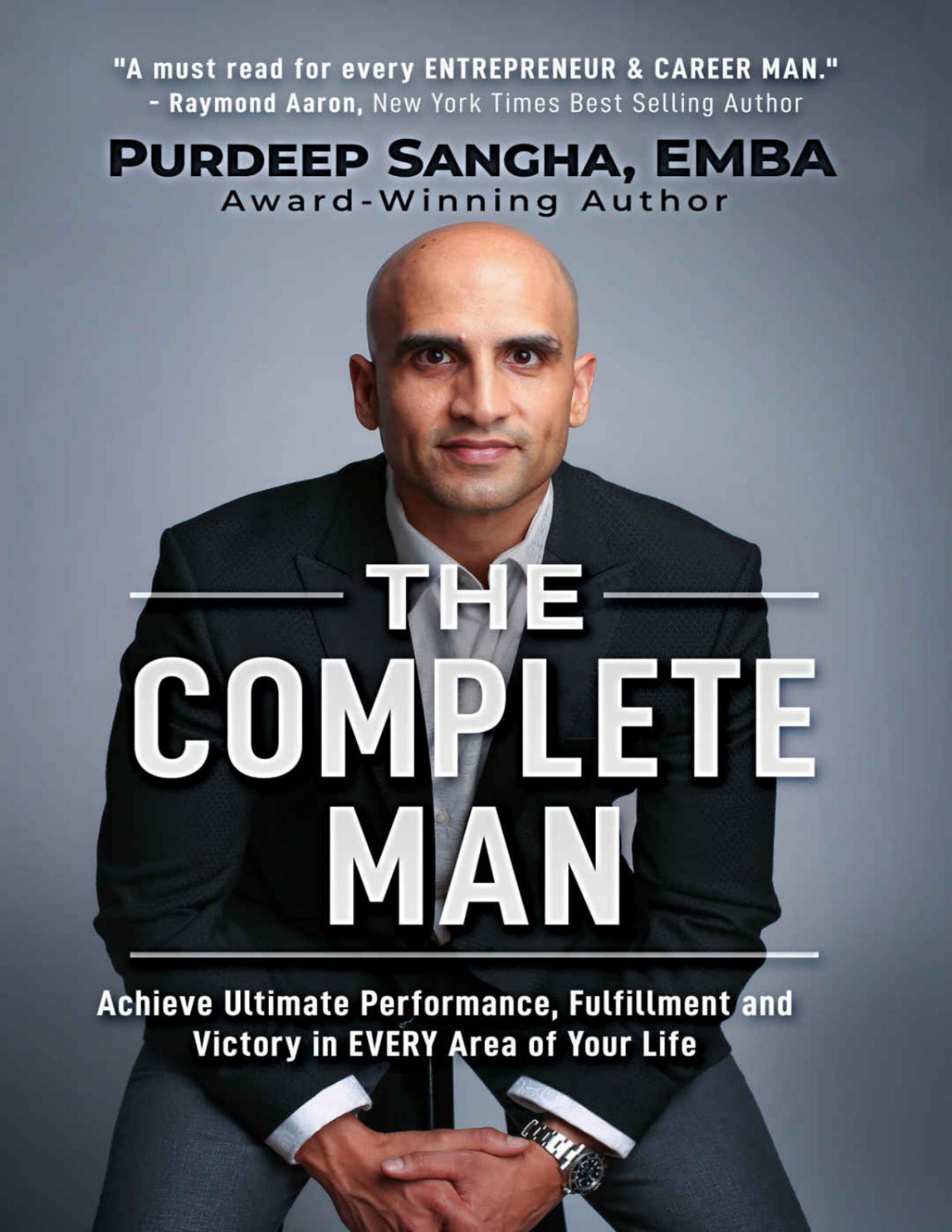The Complete Man Achieve Ultimate Performance Fulfillment And Victory In Every Area Of Your Life Purdeep Sangha Emba Emba