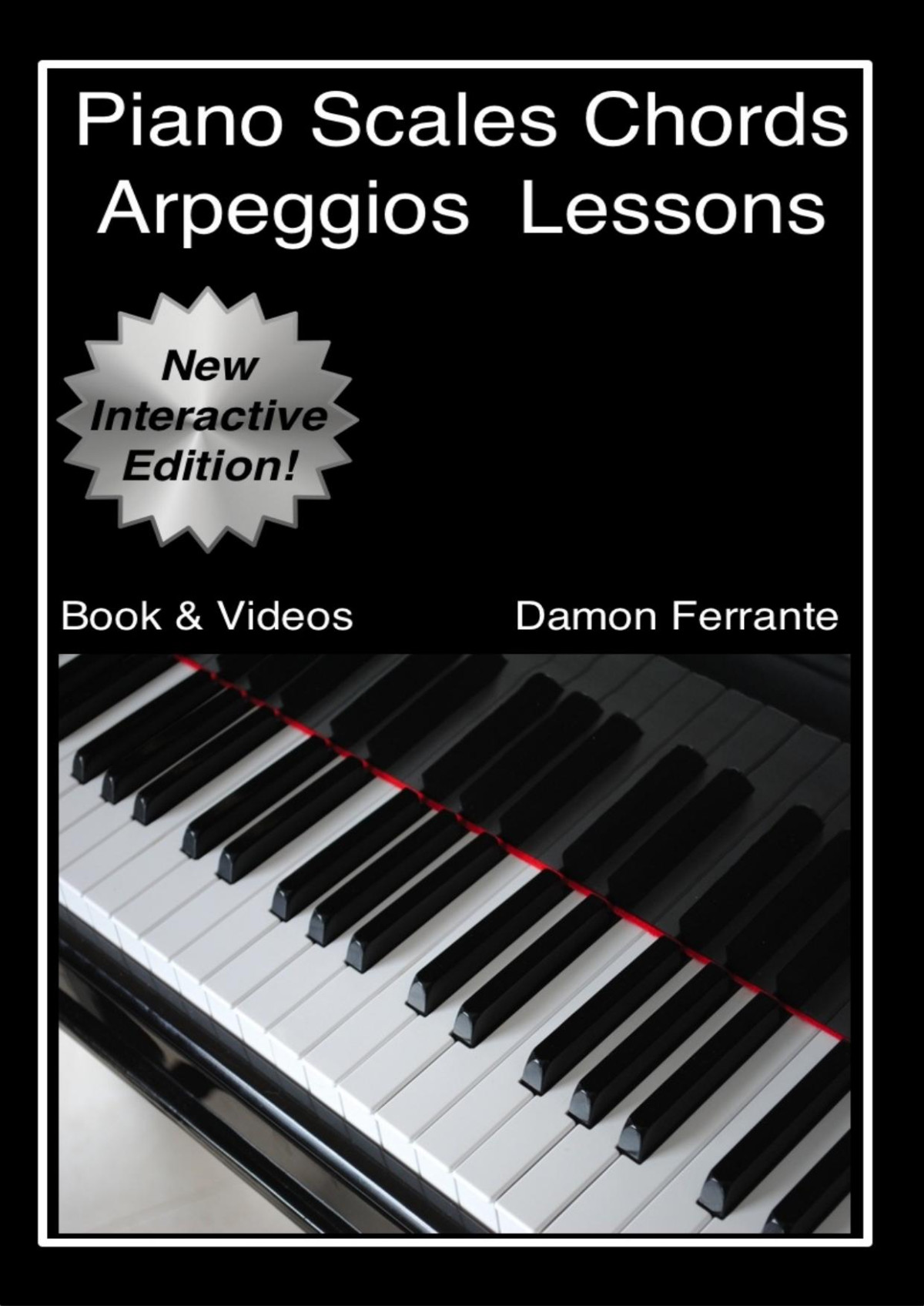 Piano Scales Chords Arpeggios Lessons With Elements Of Basic Music Theory Fun Stepbystep Guide For Beginner To Advanced Levels Damon Ferrante