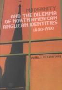 Modernity And The Dilemma Of North American Anglican Identities 18801950 W Katerberg