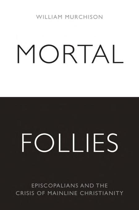 Mortal Follies Episcopalians And The Crisis Of Mainline Christianity William Murchison
