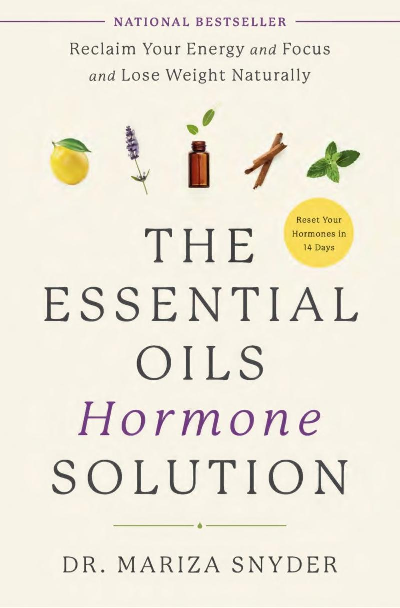 The Essential Oil Hormone Solution Reset Your Hormones In 14 Days With The Power Of Essential Oils Mariza Snyder