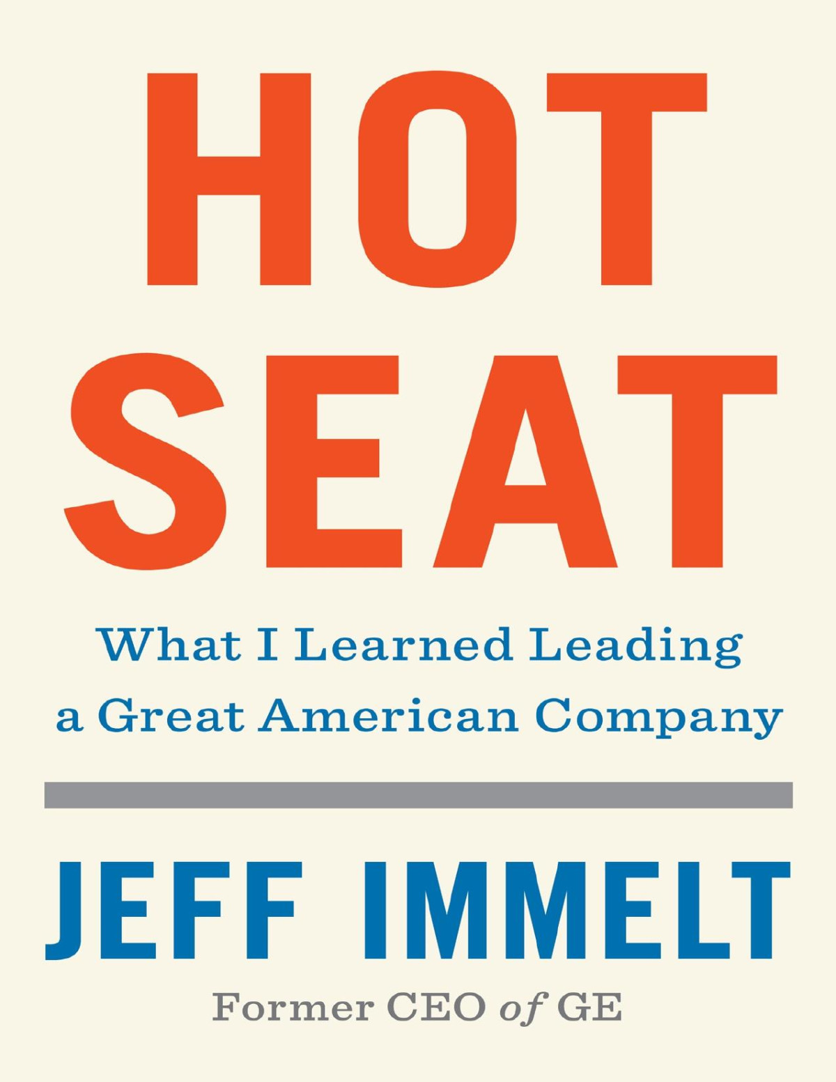 Hot Seat What I Learned Leading A Great American Company Jeff Immelt