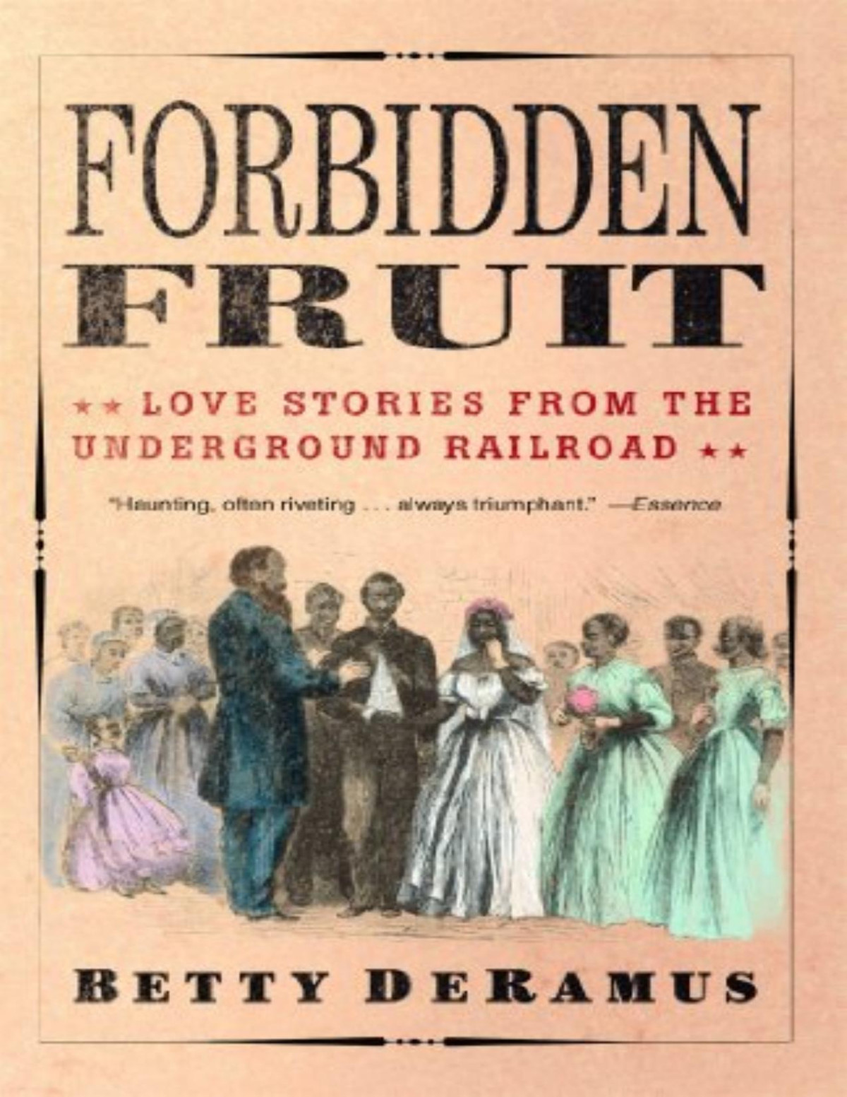 Forbidden Fruit Love Stories From The Underground Railroad Betty Deramus Deramus