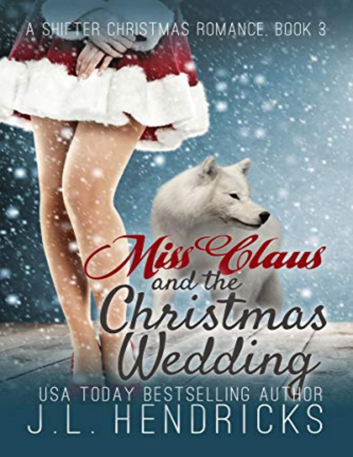 Miss Claus And The Christmas Wedding J L Hendricks Hendricks