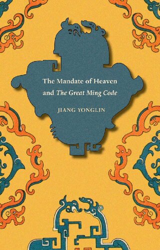 The Mandate Of Heaven And The Great Ming Code Jiang Yonglin
