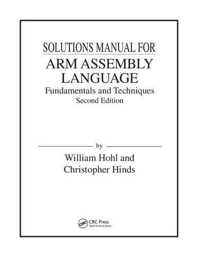 Solutions Manual For Arm Assembly Language Fundamentals And Techniques Second Edition By William Hohl And Christopher Hinds 2nd Edition William Hohl