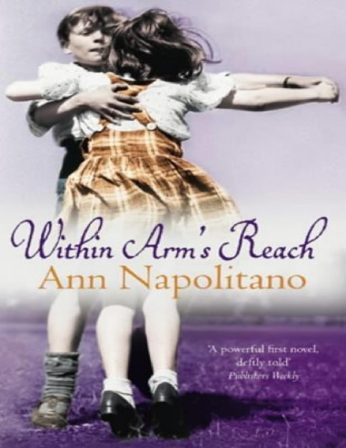 Within Arms Reach A Novel Ann Napolitano Napolitano Ann