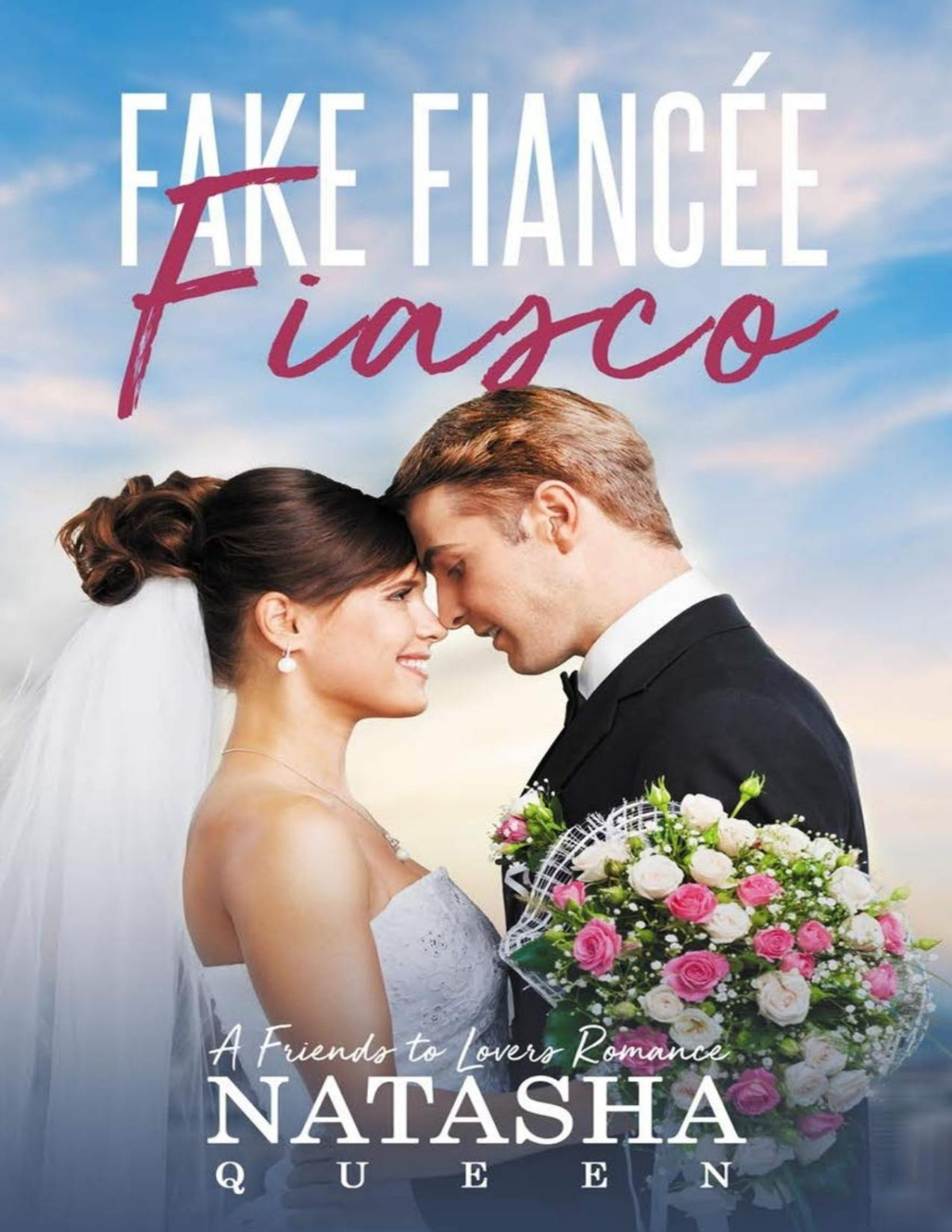Fake Fiancee Fiasco A Friends To Lovers Romance Natasha Queen Queen