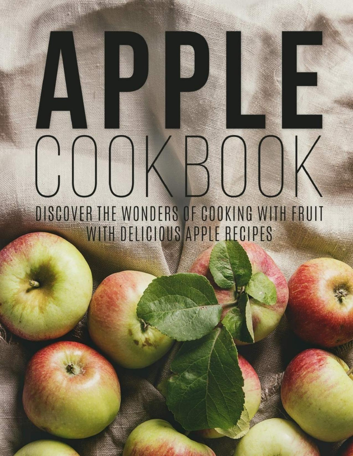 Apple Cookbook Discover The Wonders Of Cooking With Fruit With Delicious Apple Recipes Booksumo Press