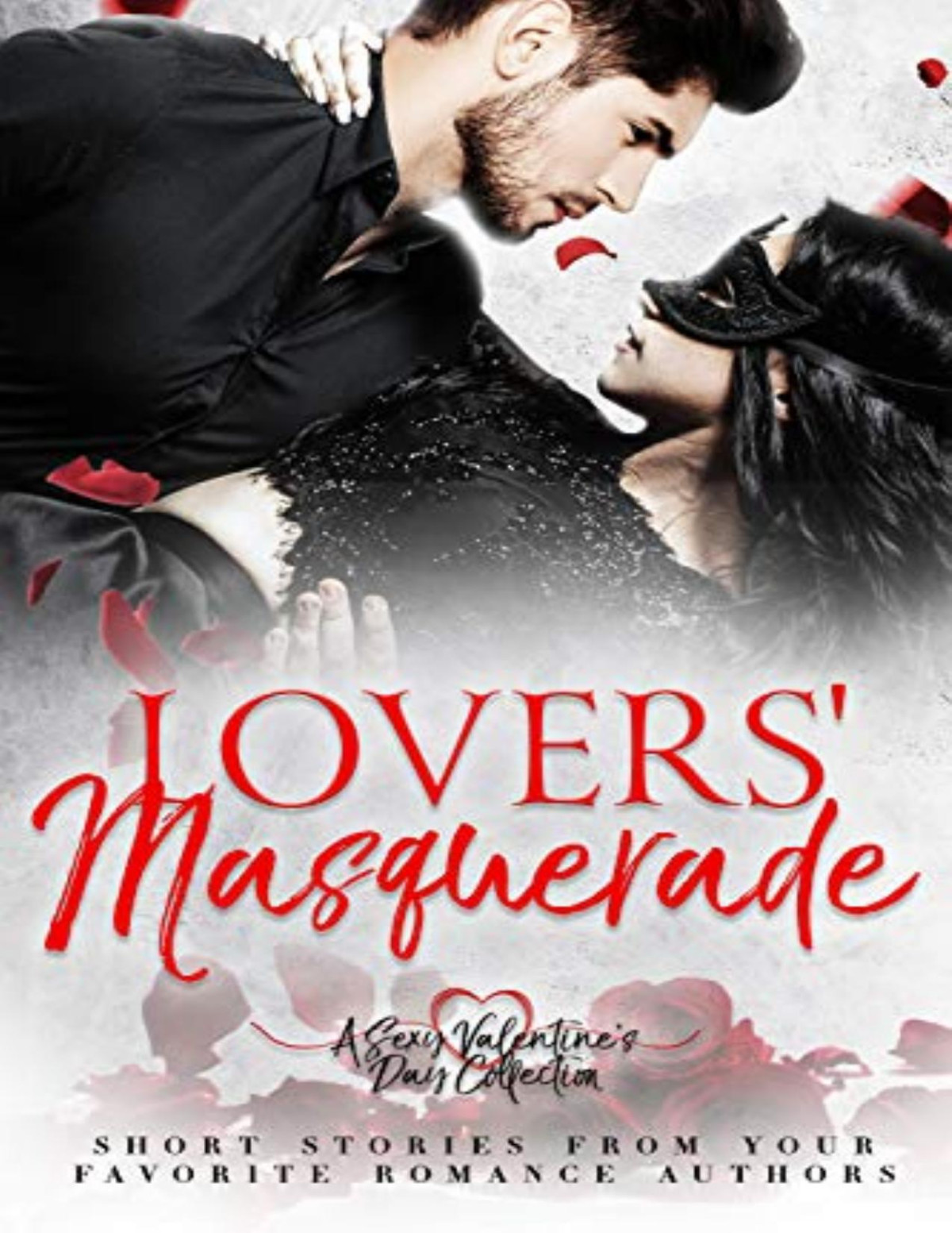 Lovers Masquerade A Sexy Valentines Day Collection J P Uvalle H M Shander Justine Kitay Lizzie James Stacy Mcwilliams Sienna Grant Elvira Bathlory Lily Alexander Danielle Keil Caia Daniels
