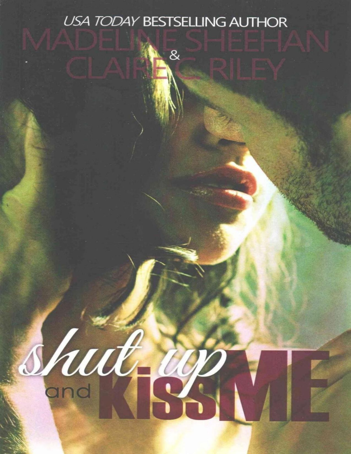 Shut Up And Kiss Me Madeline Sheehan Claire C Riley Sheehan