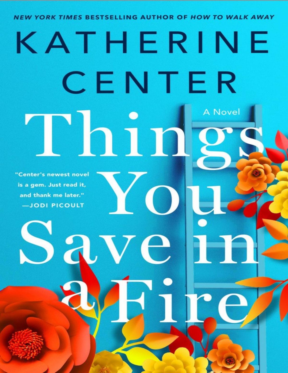 Things You Save In A Fire A Novel Katherine Center Center Katherine