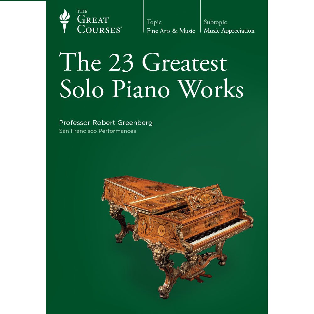 The 23 Greatest Solo Piano Works Robert Greenberg