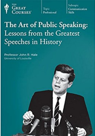 The Art Of Public Speaking Lessons From The Greatest Speeches In History John R Hale