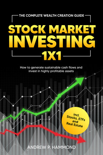 Stock Market Investing 1x1 The Complete Wealth Creation Guide How To Generate Sustainable Cash Flows And Invest In Highly Profitable Assets Incl Stocks Etfs And Real Estate Hammond