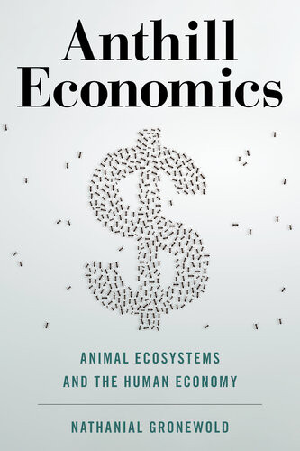 Anthill Economics Animal Ecosystems And The Human Economy Nathanial Gronewold