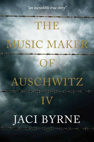 The Music Maker Of Auschwitz Iv Jaci Byrne