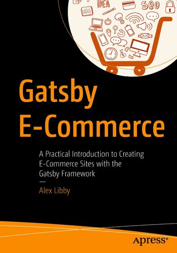 Gatsby Ecommerce A Practical Introduction To Creating Ecommerce Sites With The Gatsby Framework Alex Libby