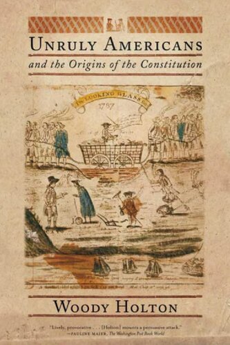 Unruly Americans And The Origins Of The Constitution Woody Holton