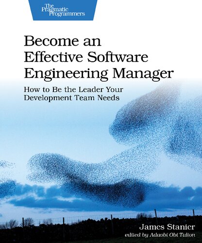 Become An Effective Software Engineering Manager How To Be The Leader Your Development Team Needs James Stanier