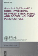 Codeswitching Between Structural And Sociolinguistic Perspectives Kofi Yakpo