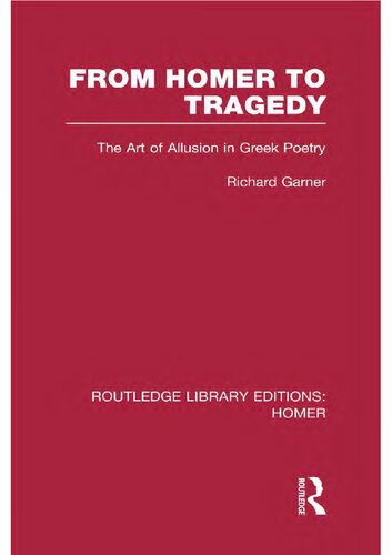 From Homer To Tragedy The Art Of Allusion In Greek Poetry Richard Garner