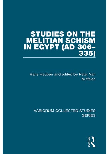 Studies On The Melitian Schism In Egypt Ad 306335 Hans Hauben Edited By Peter Van Nuffelen