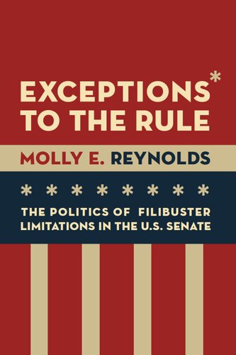 Exceptions To The Rule The Politics Of Filibuster Limitations In The Us Senate Molly E Reynolds