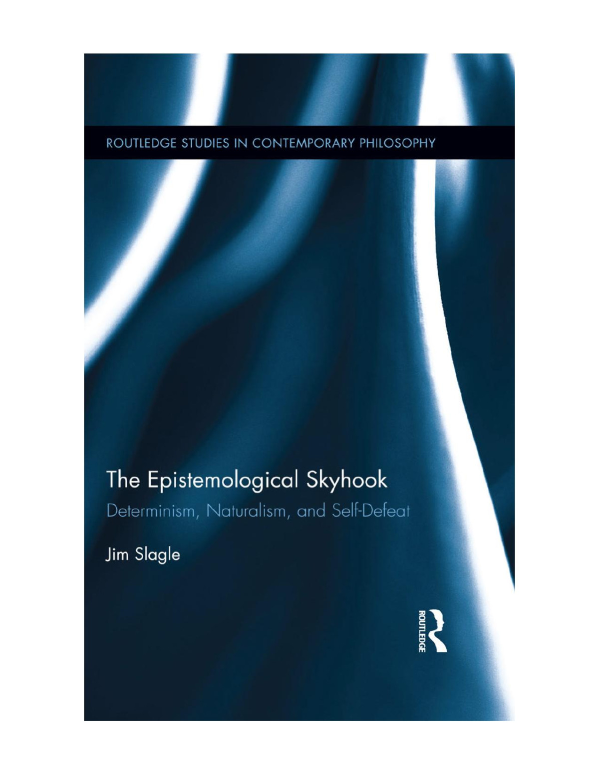 The Epistemological Skyhook Determinism Naturalism And Selfdefeat 1st Jim Slagle